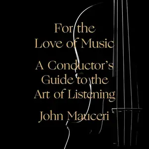 For the Love of Music: A Conductor's Guide to the Art of Listening