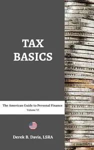 Tax Basics: The American Guide to Personal Finance Volume VI