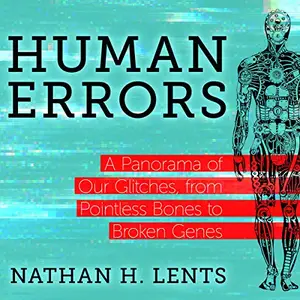 Human Errors: A Panorama of Our Glitches, from Pointless Bones to Broken Genes [Audiobook]