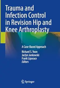 Trauma and Infection Control in Revision Hip and Knee Arthroplasty