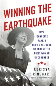 Winning the Earthquake: How Jeannette Rankin Defied All Odds to Become the First Woman in Congress
