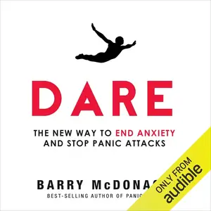 Dare: The New Way to End Anxiety and Stop Panic Attacks Fast [Audiobook]