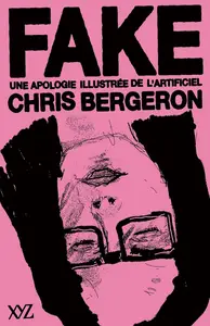 Chris Bergeron, "Fake : Une apologie illustrée de l'artificiel"