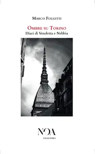 Ombre su Torino. Diari di vendetta e nebbia - Marco Folletti