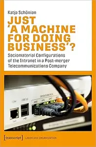 Just a Machine for Doing Business?: Sociomaterial Configurations of the Intranet in a Post-merger Telecommunications Com