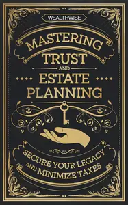 Mastering Trust and Estate Planning