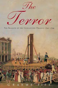 The Terror: The Shadow of the Guillotine: France 1792–1794