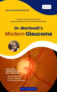 Dr. Martinelli's Modern Glaucoma: Practical Insights and Emerging Trends in Glaucoma Care