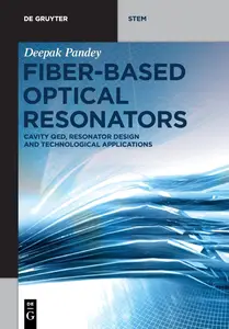 Fiber-Based Optical Resonators: Cavity QED, Resonator Design and Technological Applications (De Gruyter STEM)