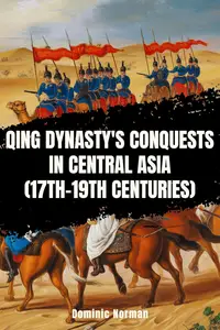 Qing Dynasty's Conquests in Central Asia (17th-19th centuries)