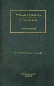 Syria and Saudi Arabia: Collaboration and Conflicts in the Oil Era