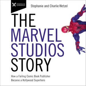 The Marvel Studios Story: How a Failing Comic Book Publisher Became a Hollywood Superhero