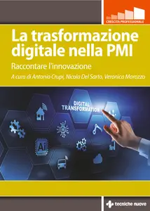 La trasformazione digitale nella PMI - Antonio Crupi & Nicola Del Sarto & Veronica Marozzo