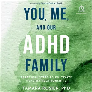 You, Me, and Our ADHD Family: Practical Steps to Cultivate Healthy Relationships