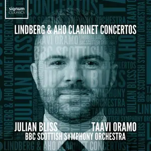 Julian Bliss, BBC Scottish Symphony Orchestra & Taavi Oramo - Lindberg and Aho Clarinet Concertos (2025)