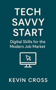 Tech Savvy Start: Digital Skills for the Modern Job Market