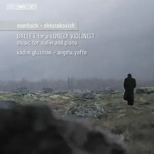 Vadim Gluzman, Angela Yoffe - Auerbach, Shostakovich: Ballet for a Lonely Violinist - Music for violin & piano (2006)