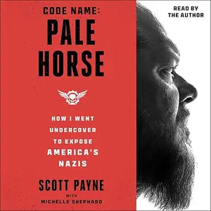 Code Name: Pale Horse: How I Went Undercover to Expose America's Nazis [Audiobook]