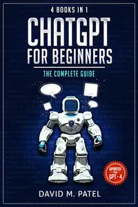 ChatGPT for Beginners: The Complete Guide (4 Books in 1): How ChatGPT Works, Making Money with ChatGPT