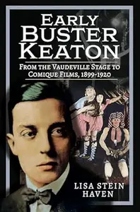 Early Buster Keaton: From the Vaudeville Stage to Comique Films, 1899-1920