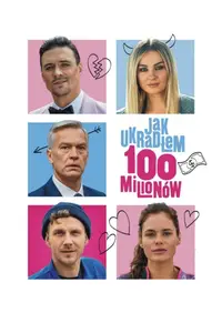 Jak ukradlem 100 milionów / How to Steal 100 Million (2024)