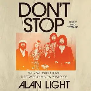 Don't Stop: Why We (Still) Love Fleetwood Mac's Rumours [Audiobook]