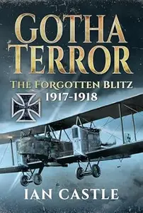 Gotha Terror: The Forgotten Blitz, 1917-1918