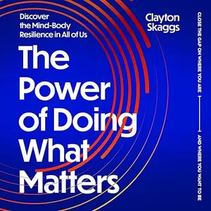 The Power of Doing What Matters: Discover the Mind-Body Resilience in All of Us [Audiobook]