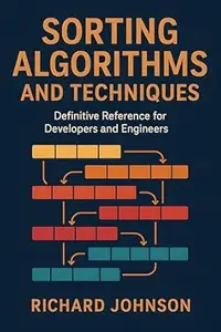 Sorting Algorithms and Techniques: Definitive Reference for Developers and Engineers