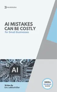 AI Mistakes Can Be Costly: The 10 Biggest AI Risks Small Businesses Must Avoid