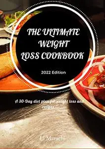 The Ultimate Weight Loss Cookbook : A 30-Day Diet Meal Plan For Weight Loss And Their Recipes,Low Calorie Snack And Meals.