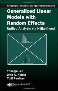 Generalized Linear Models with Random Effects: Unified Analysis via H-likelihood by John A. Nelder [Repost] 