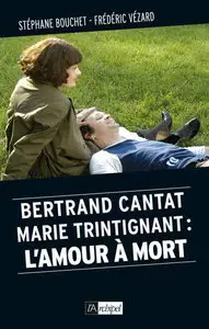 Stéphane Bouchet, Frédéric Vézard, "Bertrand Cantat, Marie Trintignant : l'amour à mort (Politique, idée, société)"