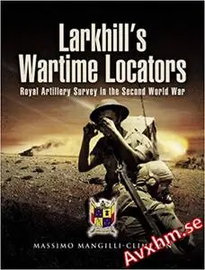 Larkhill’s Wartime Locators: Royal Artillery Survey in the Second World War