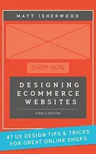 Designing Ecommerce Websites: 47 UX design tips and tricks for great online shops