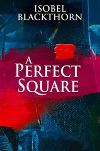 «A Perfect Square» by Isobel Blackthorn