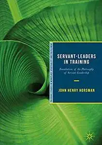 Servant-Leaders in Training: Foundations of the Philosophy of Servant-Leadership