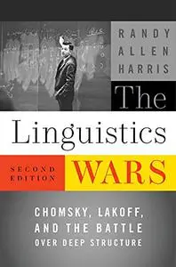 The Linguistics Wars: Chomsky, Lakoff, and the Battle over Deep Structure, 2nd Edition