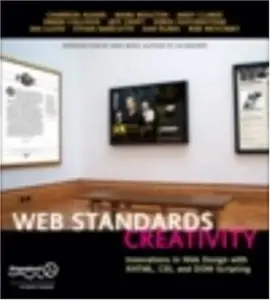 Web Standards Creativity: Innovations in Web Design with XHTML, CSS, and DOM Scripting (Repost)