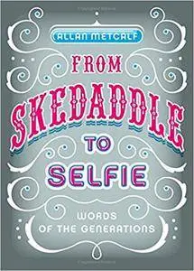 From Skedaddle to Selfie: Words of the Generations