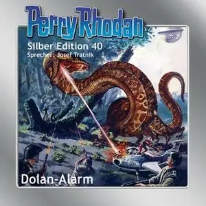 «Perry Rhodan - Silber Edition 40: Dolan-Alarm» by William Voltz,Clark Darlton,Hans Kneifel,H.G. Ewers