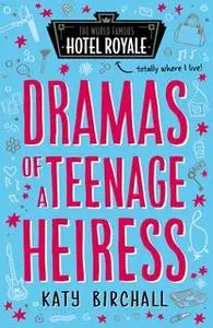 «Dramas of a Teenage Heiress» by Katy Birchall
