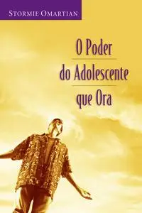 «O poder do adolescente que ora» by Stormie Omartian