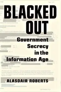 Blacked Out: Government Secrecy in the Information Age [Repost]