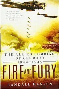 Fire and Fury: The Allied Bombing of Germany, 1942-1945