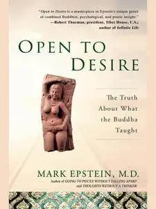 Open to Desire: The Truth About What the Buddha Taught