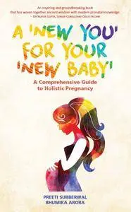 A 'New You' for Your 'New Baby': A Comprehensive Guide to Holistic Pregnancy