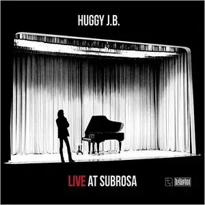 Huggy J.B. - Live At Subrosa (2014)