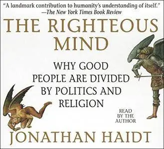 The Righteous Mind: Why Good People Are Divided by Politics and Religion [Audiobook] {Repost}