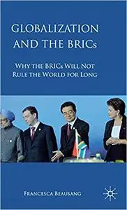 Globalization and the BRICs: Why the BRICs Will Not Rule the World For Long (Repost)